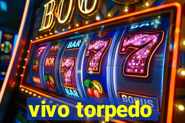 vivo torpedo